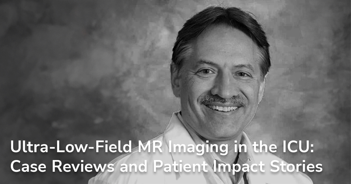 Ultra Low Field MRI In The ICU Patient Impact Stories