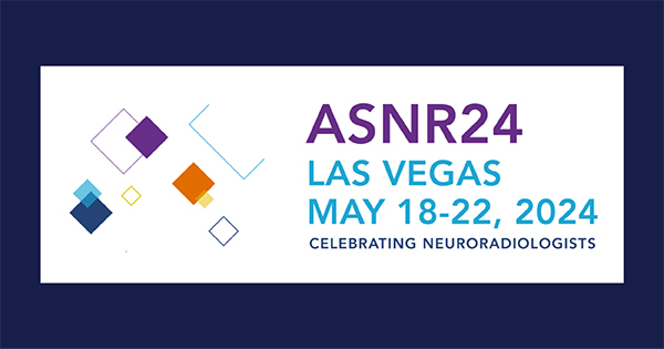 American Society of Neuroradiology (ASNR) 2024 Annual Meeting