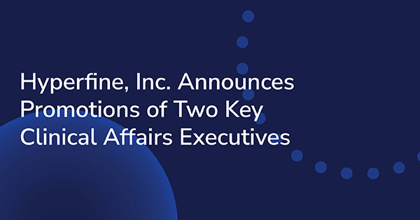 Hyperfine, Inc. Announces Promotions of Two Key Clinical Affairs Executives