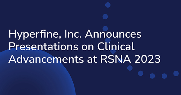 Hyperfine, Inc. Announces Presentations on Clinical Advancements at RSNA 2023