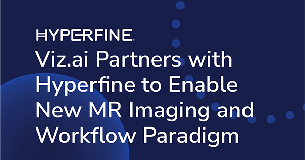 Viz.ai Partners with Hyperfine to Enable New MR Imaging and Workflow Paradigm